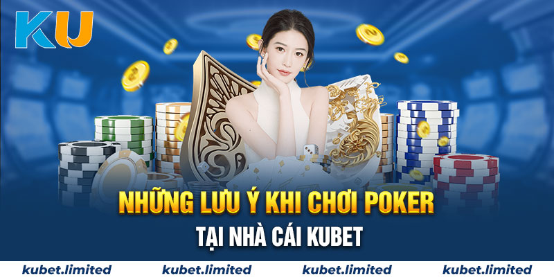 Một vài lưu ý cơ bản cho người chơi mới tại Kubet