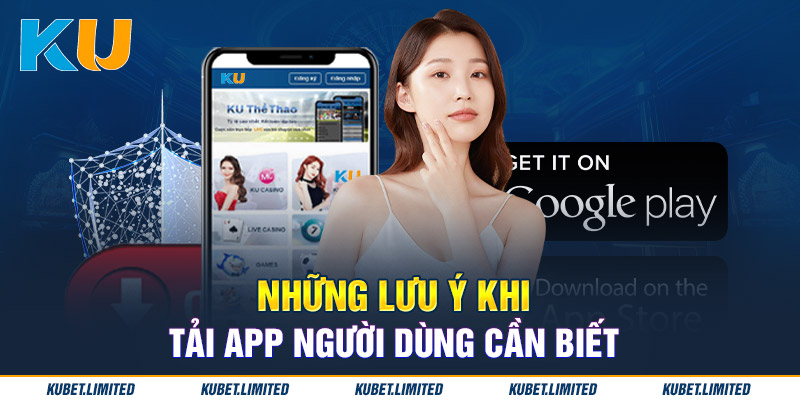 Lưu ý khi tải ứng dụng Kubet