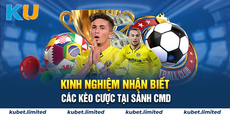 Kinh nghiệm nhận biết các kèo cược tại sảnh CMD