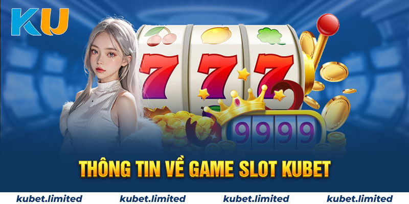 Thông tin về Game Slot Kubet 