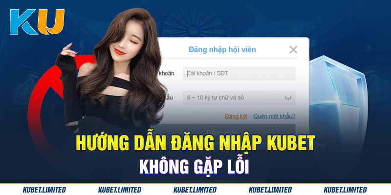 Hướng dẫn đăng nhập Kubet không gặp lỗi