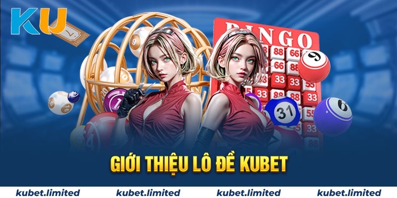 Giới thiệu lô đề Kubet