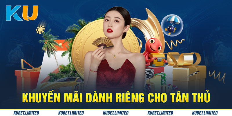 Ưu đãi Kubet chỉ dành riêng cho tân thủ